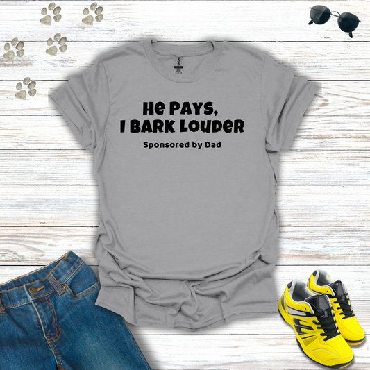 He Pays, I Bark T-Shirts