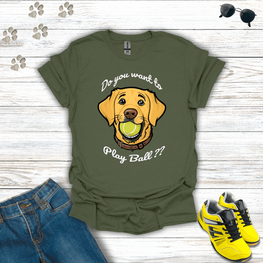 Do You Want to Play Ball T-Shirt Military Green / S unisex graphic t-shirt
