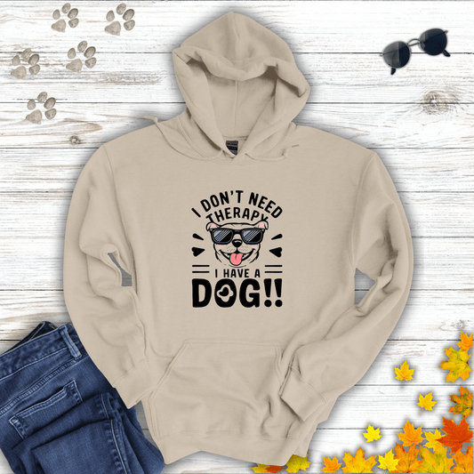 I Don't Need Therapy I Have A Dog Hoodie Sand / S unisex graphic t-shirt