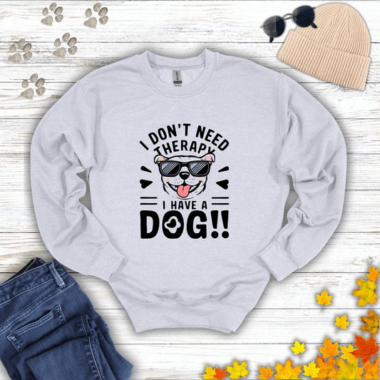 I Don't Need Therapy I Have A Dog Sweatshirt S / Ash unisex graphic t-shirt