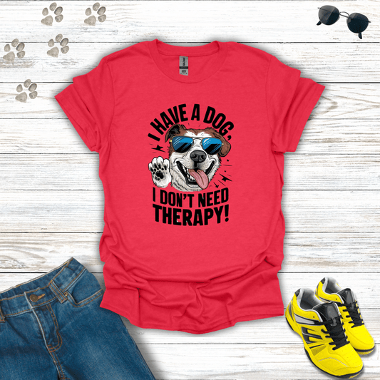 I Have A Dog I Don't Need Therapy T-Shirt Heather Red / S unisex graphic t-shirt