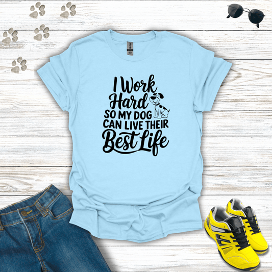 I Work Hard So My Dog Can Live Their Best Life T-Shirt Light Blue / S unisex graphic t-shirt