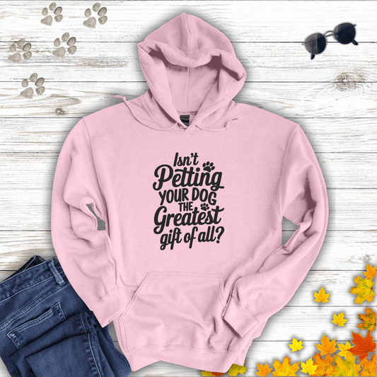 Isn't Petting Your Dog The Greatest Gift Of All Hoodie Light Pink / S unisex graphic t-shirt